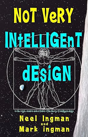 Not Very Intelligent Design: On the origin, creation and evolution of the theory of intelligent design - Pdf